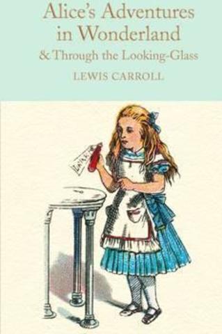 Alice's Adventures in Wonderland & Through the Looking-Glass : And What Alice Found There