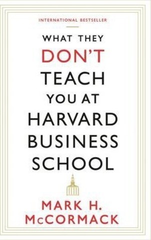 What They Don't Teach You At Harvard Business School