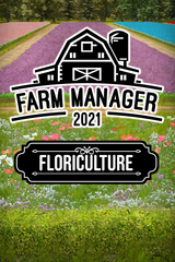 Farm Manager 2021 - Floriculture (для ПК, цифровой код доступа)