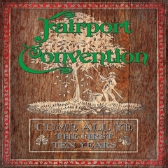 Fairport Convention / Come All Ye - The First Ten Years - 1968 To 1978 (7CD)
