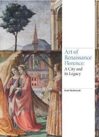 Art of Renaissance Florence: A City and Its Legacy