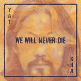 YAT-KHA: We Will Never Die (Компакт-диск)
