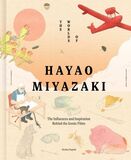 QUARTO: The Worlds of Hayao Miyazaki : The Influences and Inspiration Behind the Iconic Films (Книга)