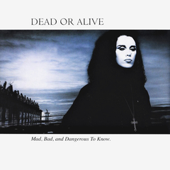 Dead Or Alive / Mad, Bad And Dangerous To Know (LP)