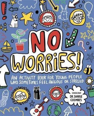 No Worries! Mindful Kids : An activity book for young people who sometimes feel anxious or stressed