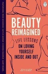 Beauty Reimagined: Life Lessons on Loving Yourself Inside and Out