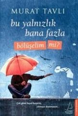 Bu Yalnızlık Bana Fazla Bölüşelim mi