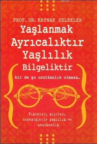 Yaşlanmak Ayrıcalıktır Yaşlılık Bilgeliktir