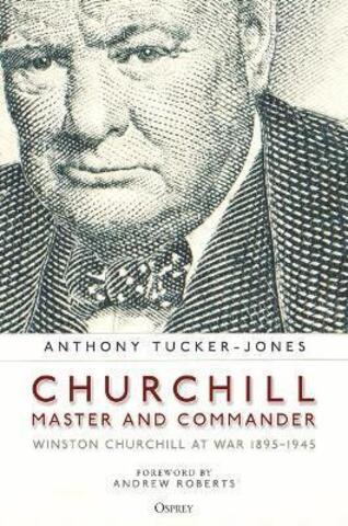 Churchill,Master and Commander;Winston Churchill at War 1895-1945