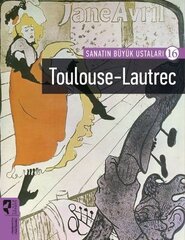 Sanatın Büyük Ustaları 16 -Toulouse-Lautrec