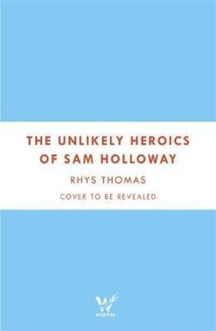 The Unlikely Heroics of Sam Holloway : A superhero story with a big heart