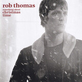 THOMAS, ROB: Something About Christmas Time