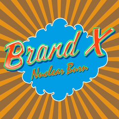 Brand X / Nuclear Burn (4CD)