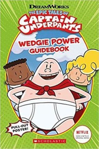 The Epic Tales of Captain Underpants: Wedgie Power Guidebook (Official TV Handbook)