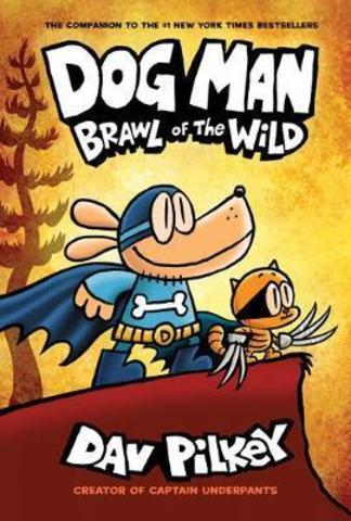 Dog Man 6: Brawl of the Wild : Dav Pilkey