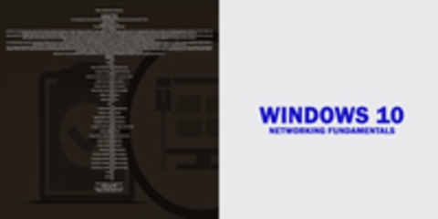 Windows 10 Networking Fundamentals