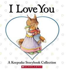 I Love You: A Keepsake Storybook Collection