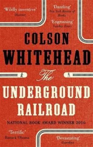 The Underground Railroad : Winner of the Pulitzer Prize for Fiction 2017