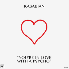 Kasabian / You're In Love With A Psycho (10