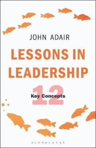 Lessons in Leadership : 12 Key Concepts