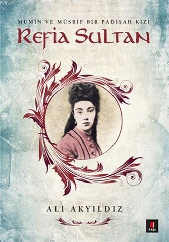 Refia Sultan.Mümin ve Müsrif Bir Padişah Kızı