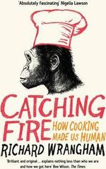 Catching Fire: How Cooking Made Us Human