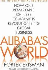 Alibaba's World : How One Remarkable Chinese Company Is Changing the Face of Global Business