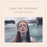 CAGE THE ELEPHANT: Tell Me I'm Pretty (Виниловая пластинка)