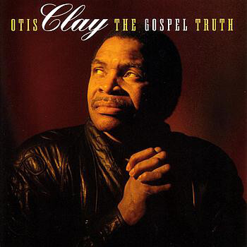 CLAY, OTIS: The Gospel Truth