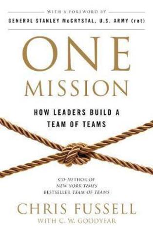 One Mission : How Leaders Build A Team Of Teams