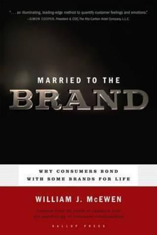 Married to the Brand : Why Consumers Bond with Some Brands for Life