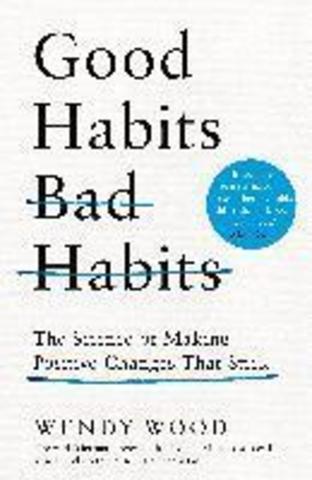 Good Habits, Bad Habits: The Science of Making Positive Changes That Stick