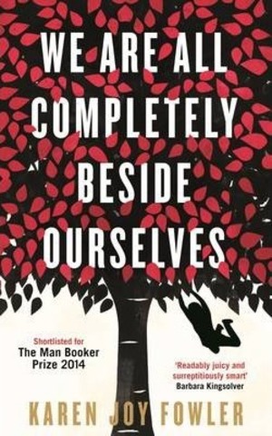 We Are All Completely Beside Ourselves : Shortlisted for the Booker Prize