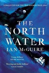 The North Water : Longlisted for the Man Booker Prize