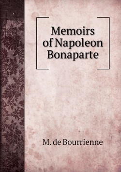 Memoirs of Napoleon Bonaparte | M. de Bourrienne