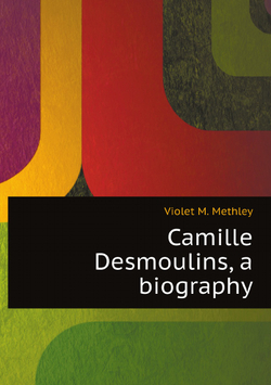Camille Desmoulins, a biography | Violet M. Methley