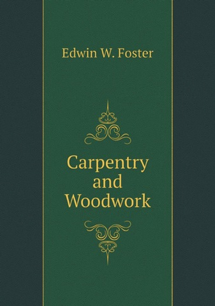 Carpentry and Woodwork | Edwin W. Foster