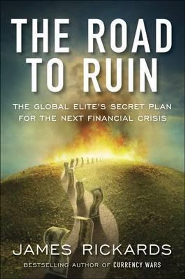 The Road to Ruin : The Global Elites&#39; Secret Plan for the Next Financial Crisis