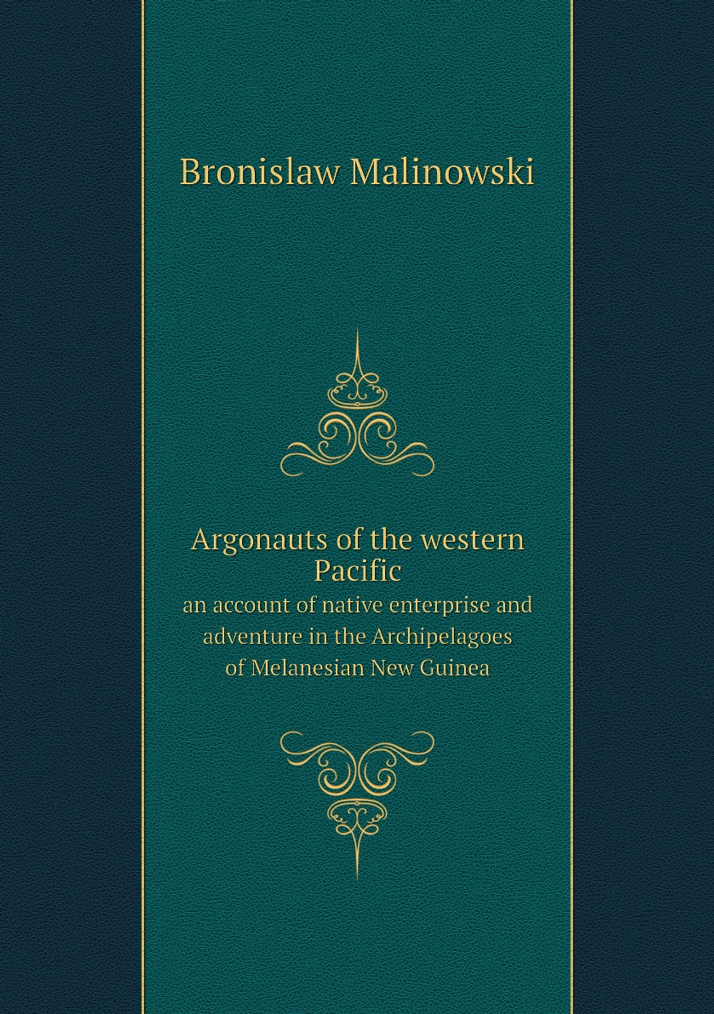 Argonauts of the western Pacific. an account of native enterprise and adventure in the Archipelagoes of Melanesian New Guinea | Bronislaw Malinowski