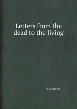 Letters from the dead to the living | B. Thomas