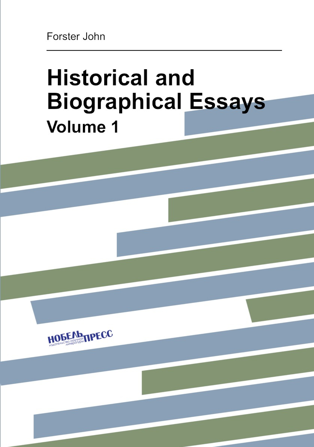 Historical and Biographical Essays. Volume 1 | Forster John