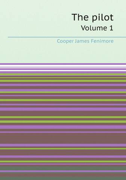 The pilot. Volume 1 | Cooper James Fenimore