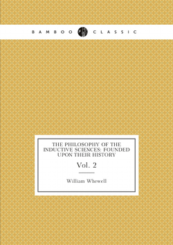 The philosophy of the inductive sciences: founded upon their history. Vol. 2 | William Whewell