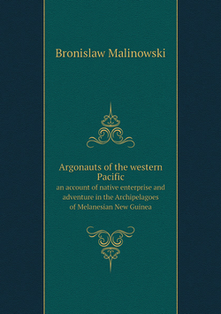 Argonauts of the western Pacific. an account of native enterprise and adventure in the Archipelagoes of Melanesian New Guinea | Bronislaw Malinowski