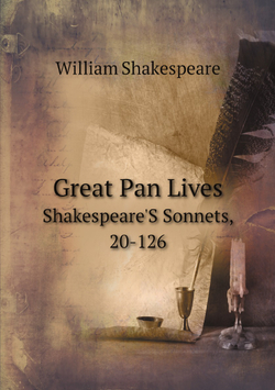 Great Pan Lives. Shakespeare'S Sonnets, 20-126 | Уильям Шекспир