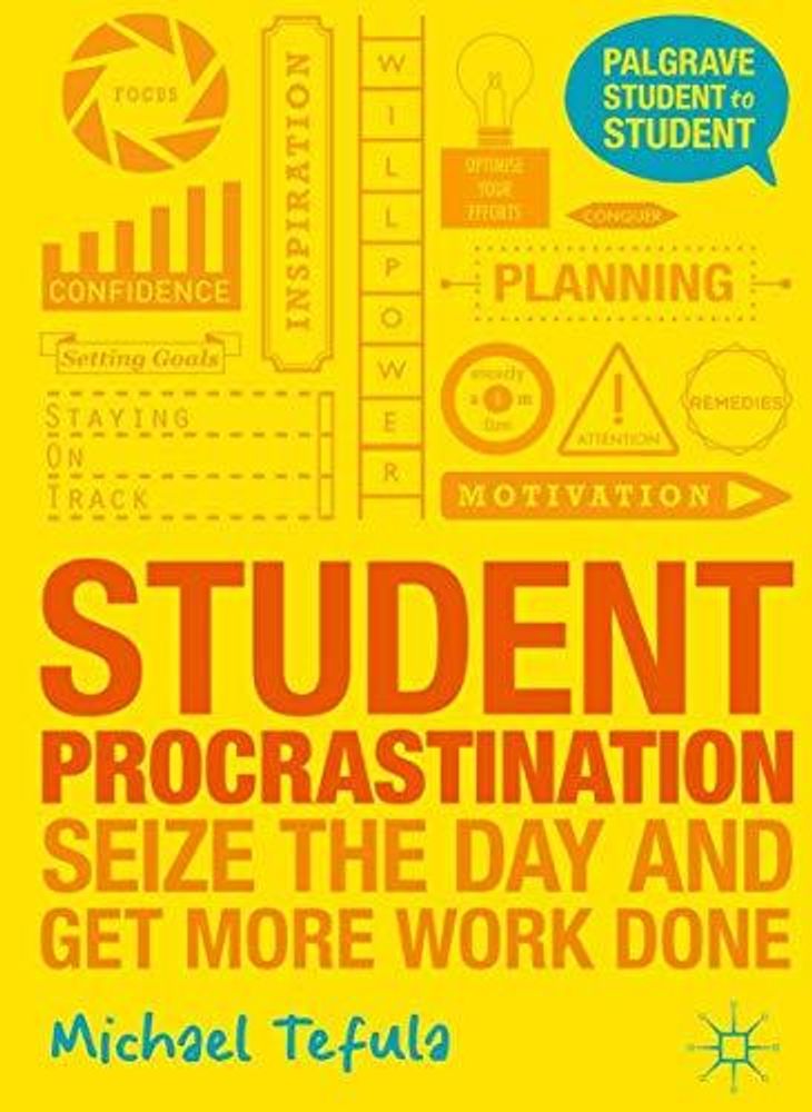 Student Procrastination : Seize the Day and Get More Work Done