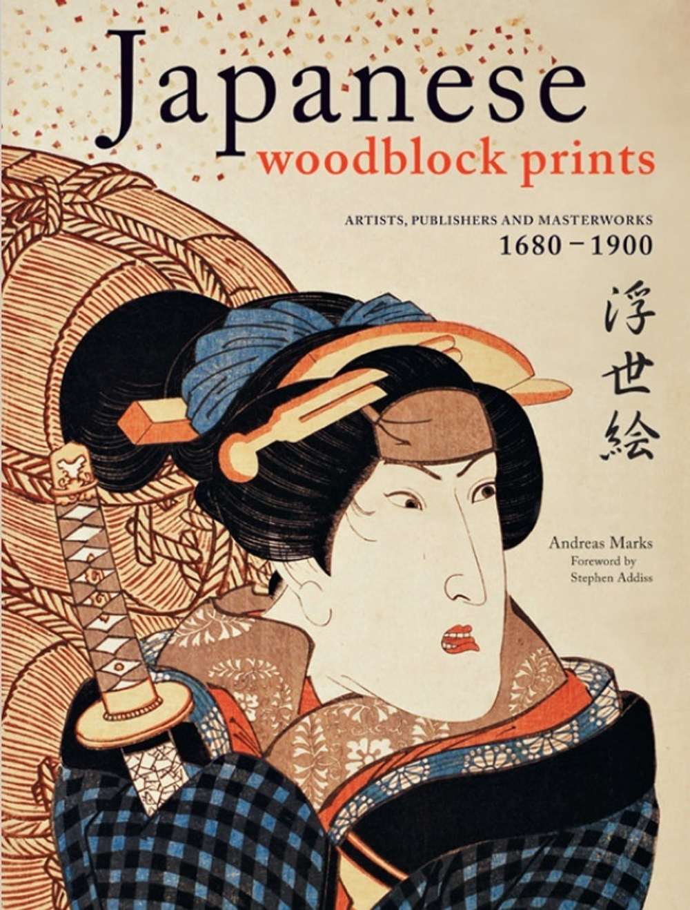 Japanese Woodblock Prints. Artists, Publishers and Masterworks 1680 - 1900 by Andreas Marks
