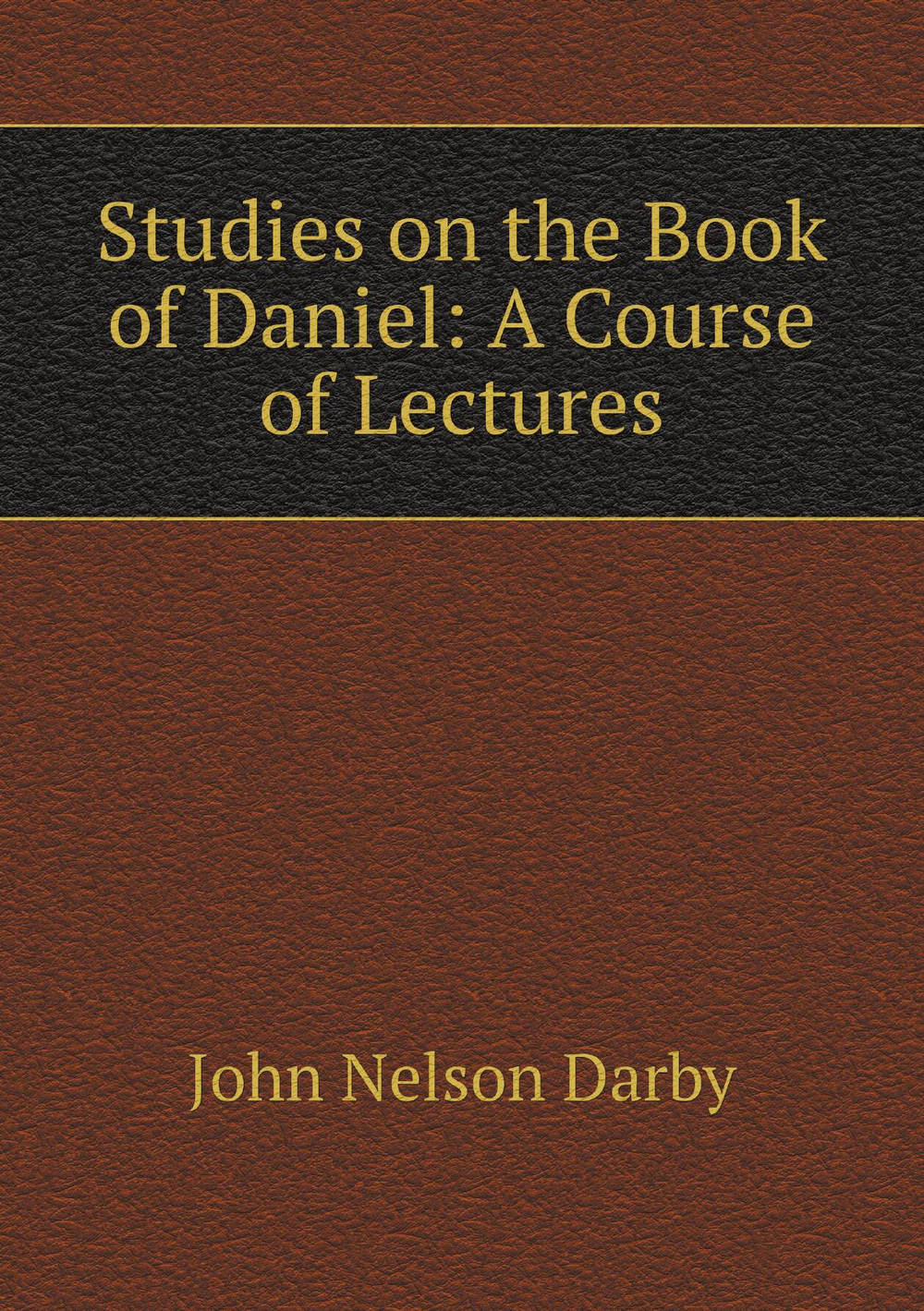 Studies on the Book of Daniel: A Course of Lectures | John Nelson Darby