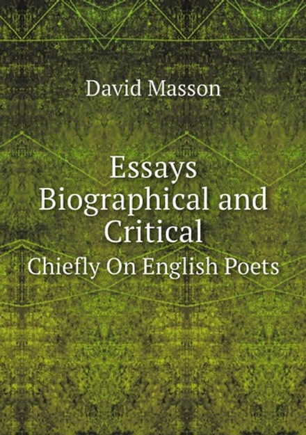 Essays Biographical and Critical. Chiefly On English Poets | Masson David