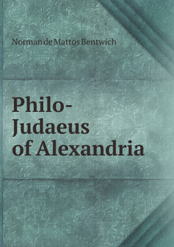 Philo-Judaeus of Alexandria | Norman de Mattos Bentwich